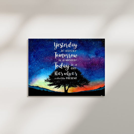 Yesterday is history. Tomorrow is a mystery. Today is a gift. That's why it's called the present. - Digital Download - 8X10