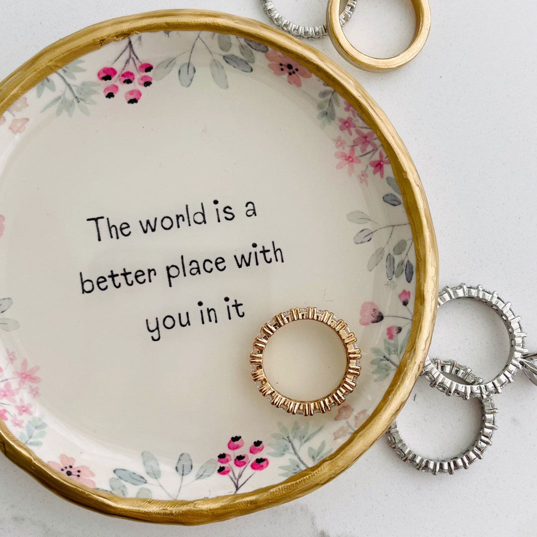 The world is a better place with you in it - Inspirational Affirmation Ring Dish